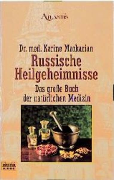 Markarian, Karine Russische Heilgeheimnisse: Das große Buch der natürlichen Medizin (Esoterik /Atlantis. Bastei Lübbe Taschenbücher)