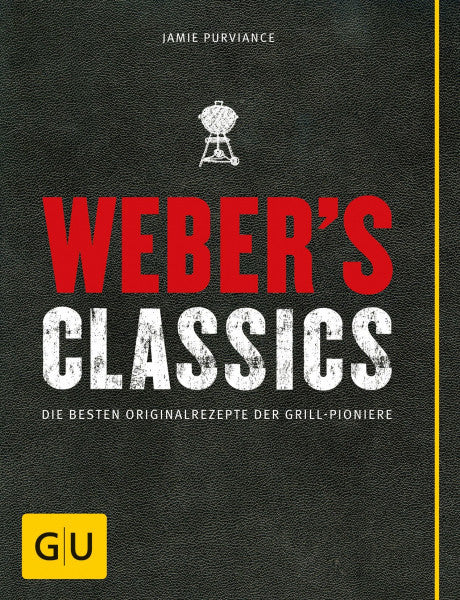 Purviance, Jamie Weber's Classics: Die besten Originalrezepte der Grill-Pioniere (Weber's Grillen)