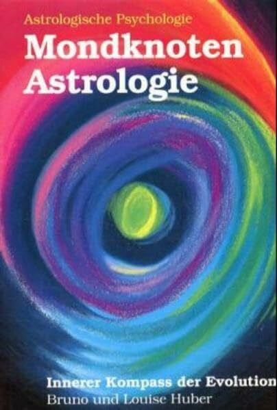 Huber, Bruno Mondknoten-Astrologie. Innerer Kompass der Evolution: Das Mondknotenhoroskop: Tiefenpsychologische und esoterische Bedeutung der Schattenpersönlichkeit und ihre Integration (Astrologische Psychologie)