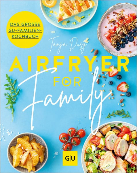 Dusy, Tanja Airfryer for Family: Das große Familien-Kochbuch für leckere Gerichte aus der Heißluftfritteuse