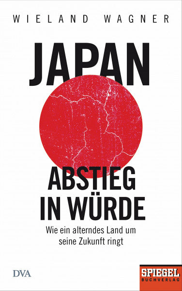 Wagner, Wieland Japan – Abstieg in Würde: Wie ein alterndes Land um seine Zukunft ringt - Ein SPIEGEL-Buch