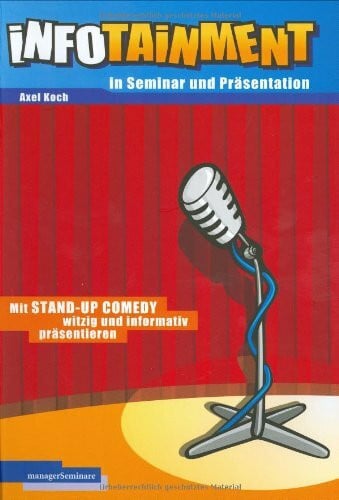 Koch, Axel Infotainment in Seminar und Präsentation: Mit Stand-Up Comedy witzig und informativ präsentieren