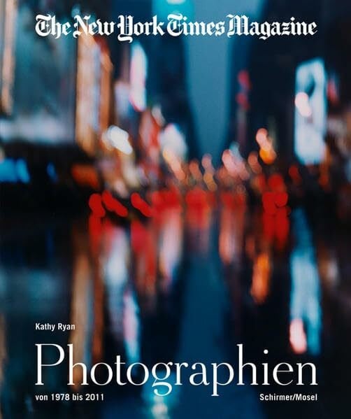 Ryan, Kathy The New York Times Magazine: Die Photographien von 1978 bis 2011