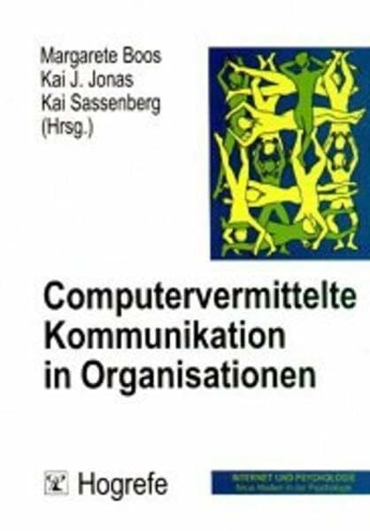 Boos, Margarete Computervermittelte Kommunikation in Organisationen (Internet und Psychologie: Neue Medien in der Psychologie)