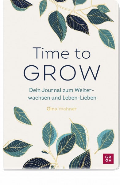 Wahner, Gina Time to grow: Dein Journal zum Weiterwachsen und Leben-Lieben von Gina Wahner | Inspirierendes Mitmachbuch für Frauen für mehr Empowerment und ... Glücksgefühle und Achtsamkeit im Alltag)
