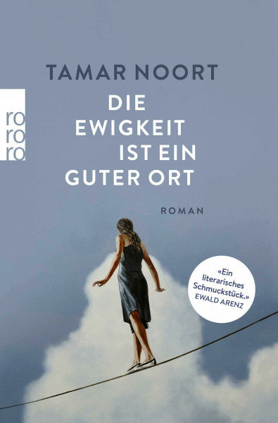 Noort, Tamar Die Ewigkeit ist ein guter Ort: 'Ein literarisches Schmuckstück' (Ewald Arenz)