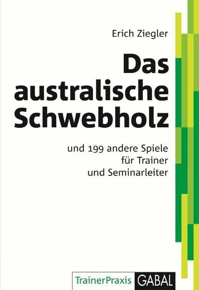 Ziegler, Erich Das australische Schwebholz: und 199 andere Spiele für Trainer und Seminarleiter (TrainerPraxis)