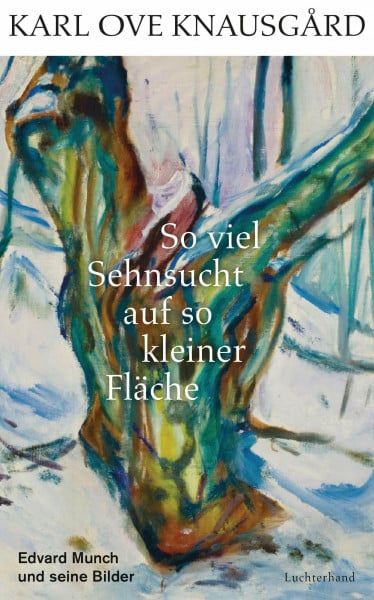 Knausgård, Karl Ove So viel Sehnsucht auf so kleiner Fläche: Edvard Munch und seine Bilder