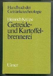 Kreipe, Heinrich Getreide- und Kartoffelbrennerei: Biochemie, Technologie, Betriebsführung, Ausbildung, Recht (Handbuch der Getränketechnologie)