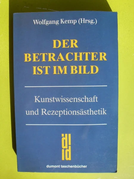 Kemp, Wolfgang Der Betrachter ist im Bild: Kunstwissenschaft und Rezeptionsästhetik (DUMONT Taschenbücher)