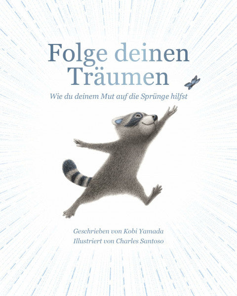 Yamada, Kobi Folge deinen Träumen: Wie du deinem Mut auf die Sprünge hilfst