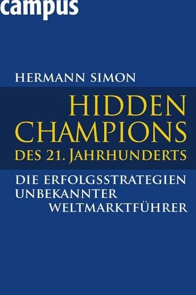 Simon, Hermann Hidden Champions des 21. Jahrhunderts: Die Erfolgsstrategien unbekannter Weltmarktführer