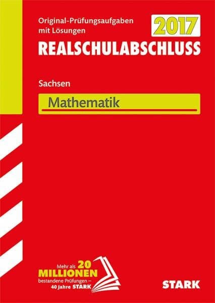Abschlussprüfung Oberschule Sachsen - Mathematik Realschulabschluss - 2017: Original-Prüfungsaufgaben mit Lösungen 2010-2016