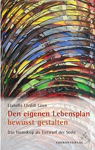 Livaldi-Laun, Lianella Den eigenen Lebensplan bewusst gestalten: Das Horoskop als Entwurf der Seele