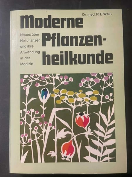 Weiss, Rudolf F Moderne Pflanzenheilkunde: Neues über Heilpflanzen und ihre Anwendung in der Medizin