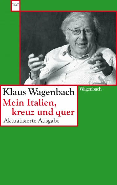 Klaus Wagenbach Mein Italien, kreuz und quer: Aktualisierte und erweiterte Ausgabe letzter Hand (Wagenbachs andere Taschenbücher)