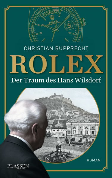 Rupprecht, Christian Rolex: Der Traum des Hans Wilsdorf: Ein biografischer Roman über das faszinierende Leben des Rolex-Gründers