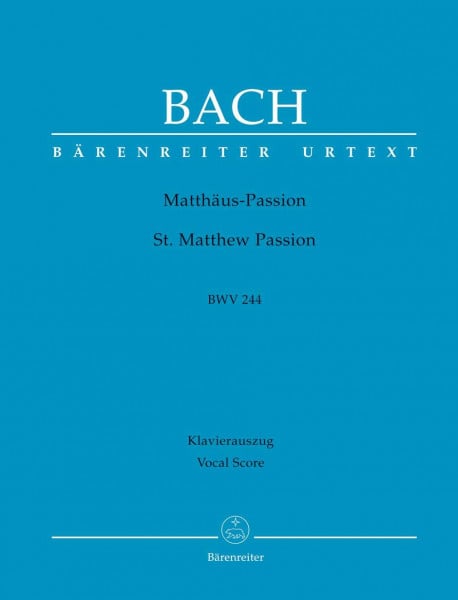 Johann Sebastian Bach Matthäus-Passion (St. Matthew Passion) BWV 244. BÄRENREITER URTEXT. Klavierauszug vokal, Urtextausgabe