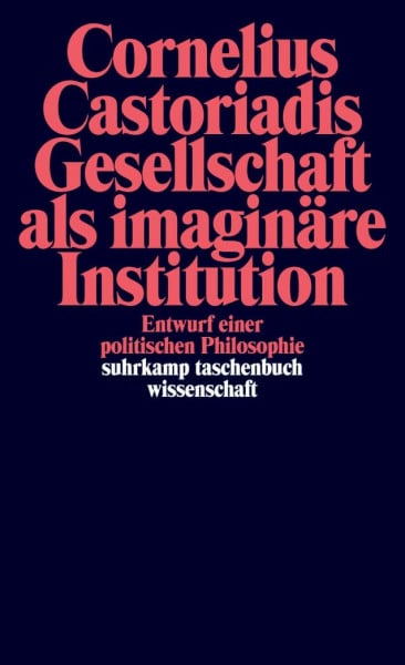 Brühmann, Horst Gesellschaft als imaginäre Institution: Entwurf einer politischen Philosophie (suhrkamp taschenbuch wissenschaft)