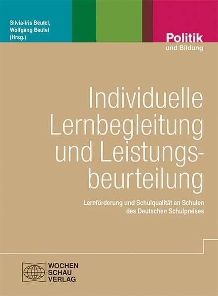 Beutel, Wolfgang Individuelle Lernbegleitung und Leistungsbeurteilung: Lernförderung und Schulqualität an Schulen des Deutschen Schulpreises (Politik und Bildung)