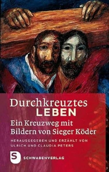 Peters, Ulrich Durchkreuztes Leben: Ein Kreuzweg mit Bildern von Sieger Köder