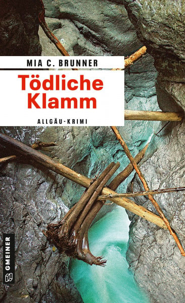 Brunner, Mia C. Tödliche Klamm: Allgäu-Krimi (Kriminalromane im GMEINER-Verlag) (Kommissare Jessica Grothe und Florian Forster)
