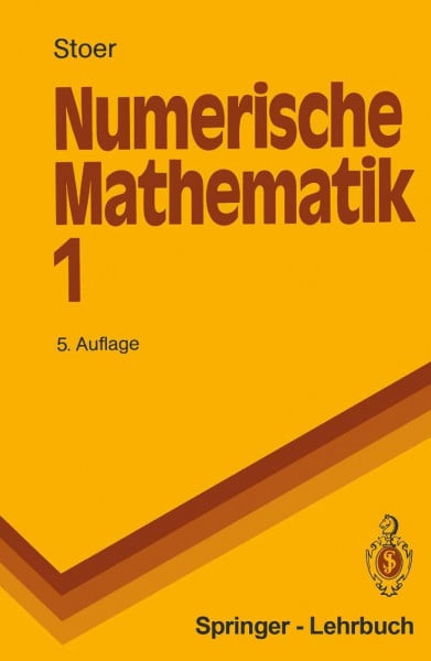 Stoer, Josef Numerische Mathematik 1: Eine Einführung - unter Berücksichtigung von Vorlesungen von F.L. Bauer (Springer-Lehrbuch)