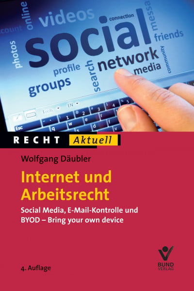 Däubler, Wolfgang Internet und Arbeitsrecht: Social Media, E-Mail-Kontrolle und BYOD (Recht Aktuell)