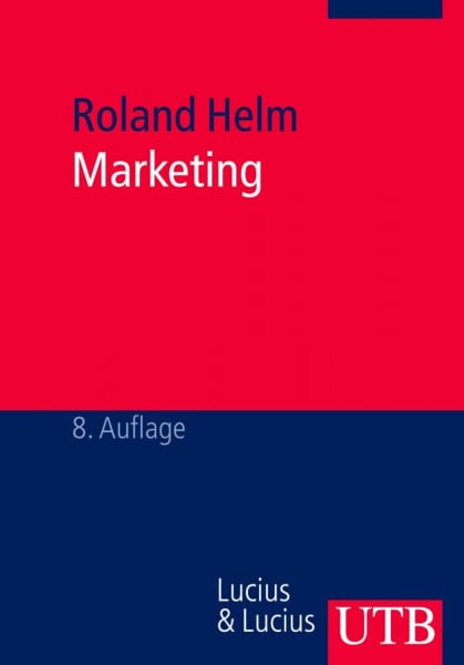 Helm, Roland Marketing: Strategische Analyse und marktorientierte Umsetzung (Grundwissen der Ökonomik)
