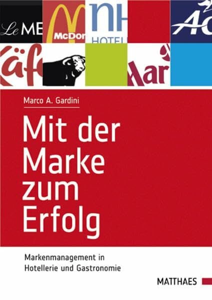 Gardini, Marco A. Mit der Marke zum Erfolg: Markenmanagement in Hotellerie und Gastronomie