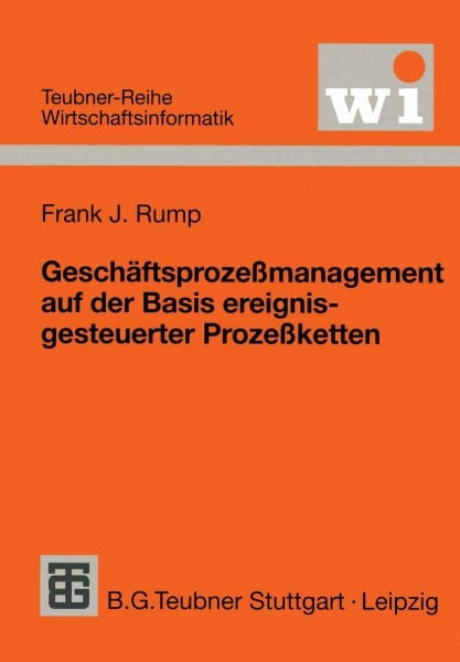 Rump, Frank J. Geschaftsprozessmanagement Auf Der Basis Ereignisgesteuerter Prozessketten (German Edition): Formalisierung, Analyse und Ausführung von EPKs (Teubner Reihe Wirtschaftsinformatik)