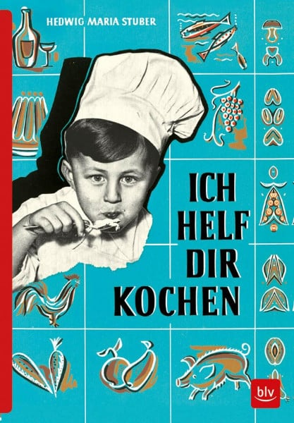 Stuber, Hedwig Maria ICH HELF DIR KOCHEN: Erstausgabe von 1955 als Reprint (BLV Hedwig Maria Stuber)