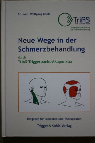 Kohls, Ilona Neue Wege in der Schmerzbehandlung durch TriAS-Triggerpunkt-Akupunktur: Ratgeber für Patienten und Therapeuten