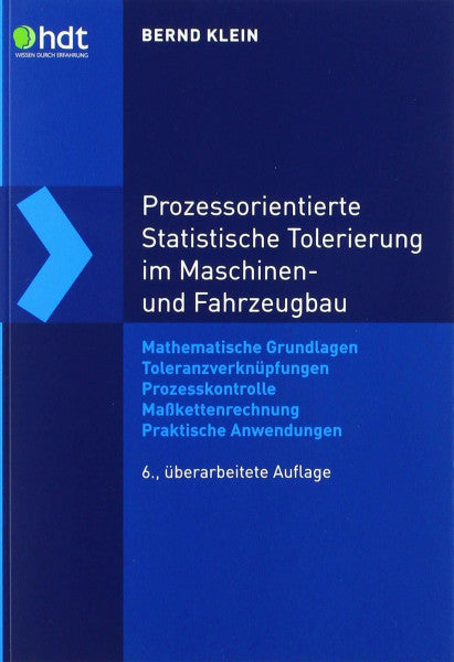 Klein, Bernd Prozessorientierte Statistische Tolerierung im Maschinen- und Fahrzeugbau: Mathematische Grundlagen – Toleranzverknüpfungen – Prozesskontrolle – ... (Haus der Technik - Fachbuchreihe)