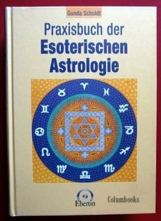 Scholdt, Gunda Praxisbuch der Esoterischen Astrologie.