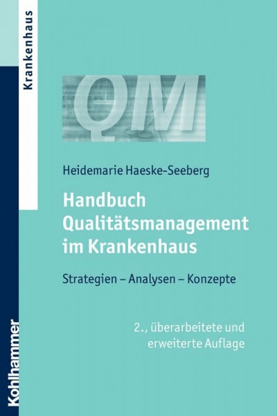 Haeske-Seeberg, Heidemarie Handbuch Qualitätsmanagement im Krankenhaus: Strategien, Analysen, Konzepte