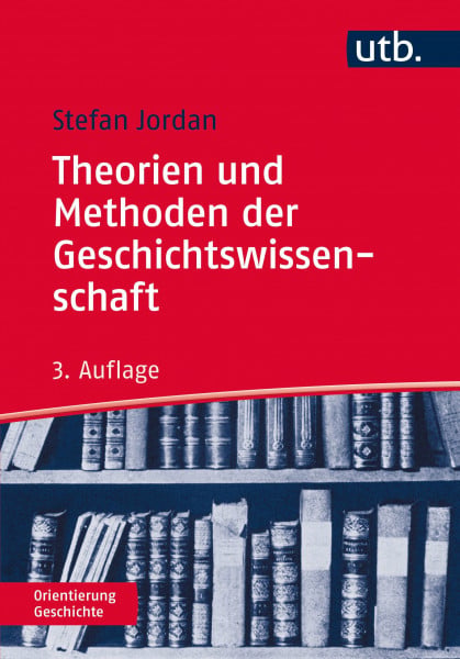 Jordan, Stefan Theorien und Methoden der Geschichtswissenschaft (Orientierung Geschichte)