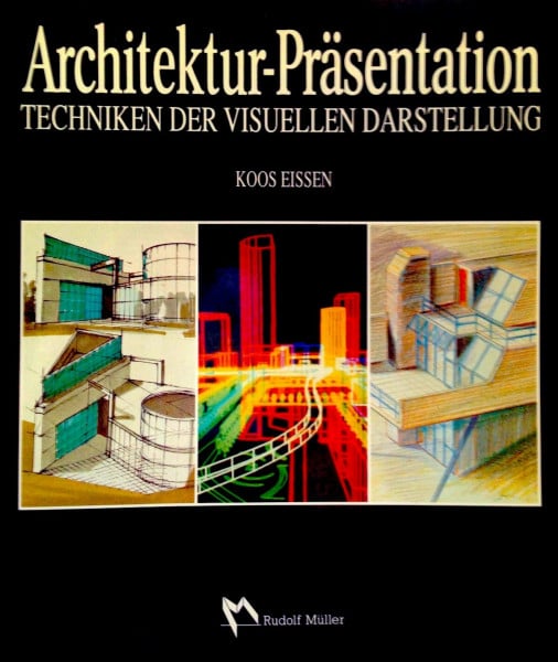 Eissen, Koos Architektur Präsentation: Techniken der visuellen Darstellung