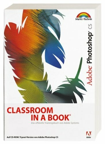 Adobe Creative Team Adobe Photoshop CS - Classroom in a Book: Das offizielle Trainingsbuch - entwickelt vom Adobe Creative Team