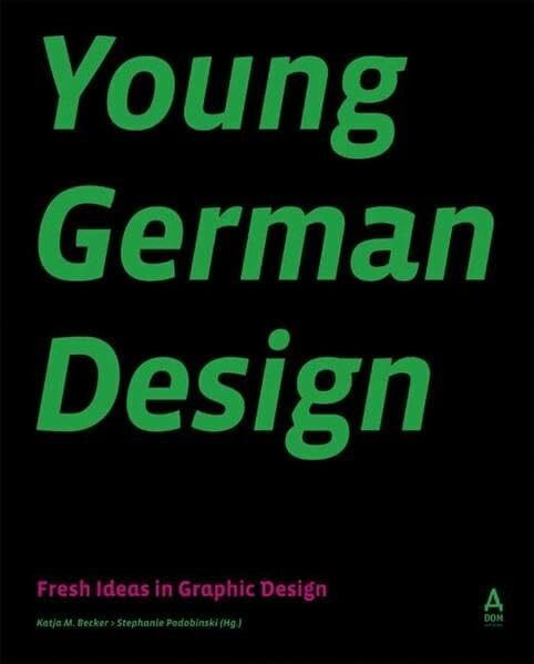 Katja M. Becker Young German Design: Fresh Ideas in Graphic Design