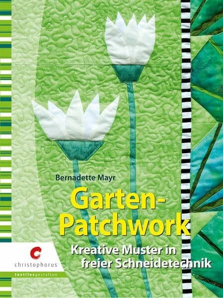 Stängl, Irmgard Garten-Patchwork: Kreative Muster in freier Schneidetechnik