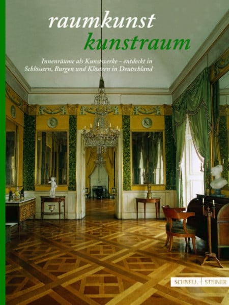 Facharbeitskreis Schlösser und Gärten in Deutschland Raumkunst - Kunstraum: Innenräume als Kunstwerke - entdeckt in Klöstern, Burgen und Schlössern in Deutschland