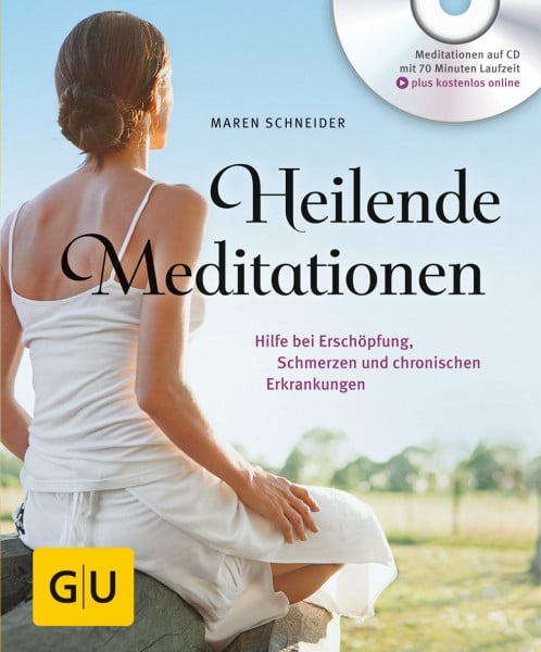 Schneider, Maren Heilende Meditationen: Hilfe bei Erschöpfung, Schmerzen und chronischen Erkrankungen (GU Entspannung)