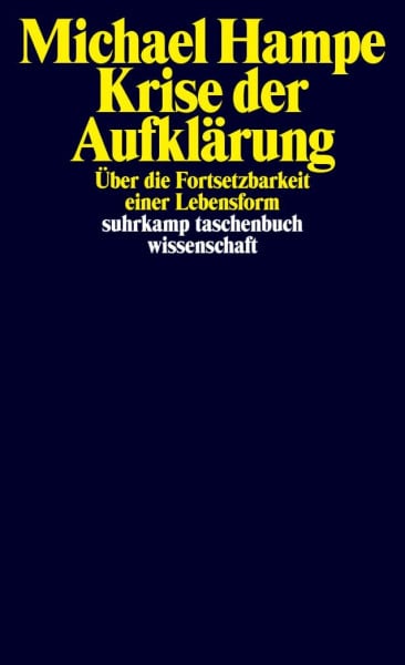 Hampe, Michael Krise der Aufklärung: Über die Fortsetzbarkeit einer Lebensform | 'Ein analytisch scharfsinniges Buch.' NZZ (suhrkamp taschenbuch wissenschaft)