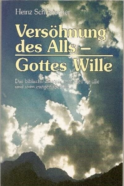 Schumacher, Heinz Versöhnung des Alls - Gottes Wille: Das biblische Zeugnis vom Heil für alle und vom ewigen Gericht (Paulus-Paperback - Wege ins Wort)