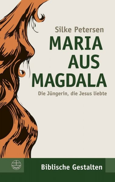 Silke Petersen Maria aus Magdala. Die Jüngerin, die Jesus liebte. (Biblische Gestalten) (Biblische Gestalten (BG), Band 23)
