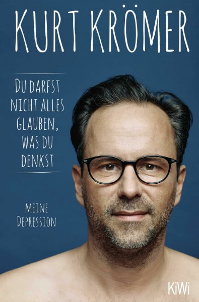 Krömer, Kurt Du darfst nicht alles glauben, was du denkst: Meine Depression | Das meistverkaufte Sachbuch 2022 – jetzt im Taschenbuch!