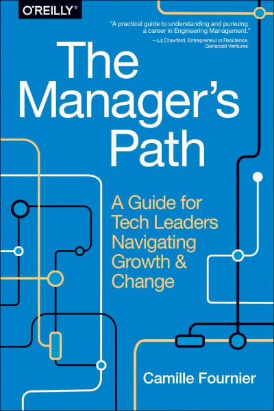 Fournier, Camille The Manager's Path: A Guide for Tech Leaders Navigating Growth and Change