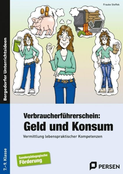 Steffek, Frauke Verbraucherführerschein: Geld und Konsum: Vermittlung lebenspraktischer Kompetenzen (7. bis 9. Klasse)