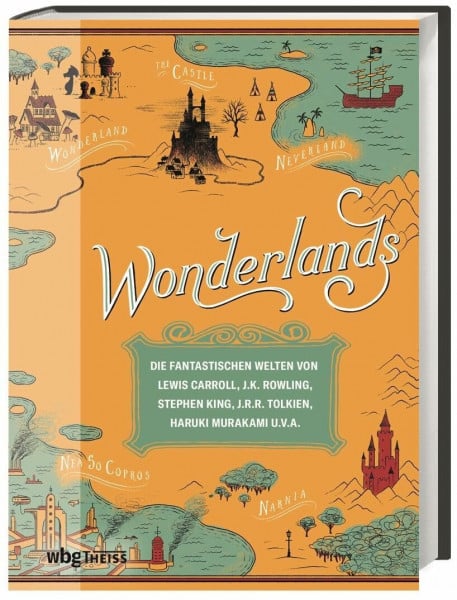 Miller, Laura Wonderlands: Die fantastischen Welten von Lewis Carroll, J.K. Rowling, Stephen King, J.R.R. Tolkien, Haruki Murakami u.v.a.